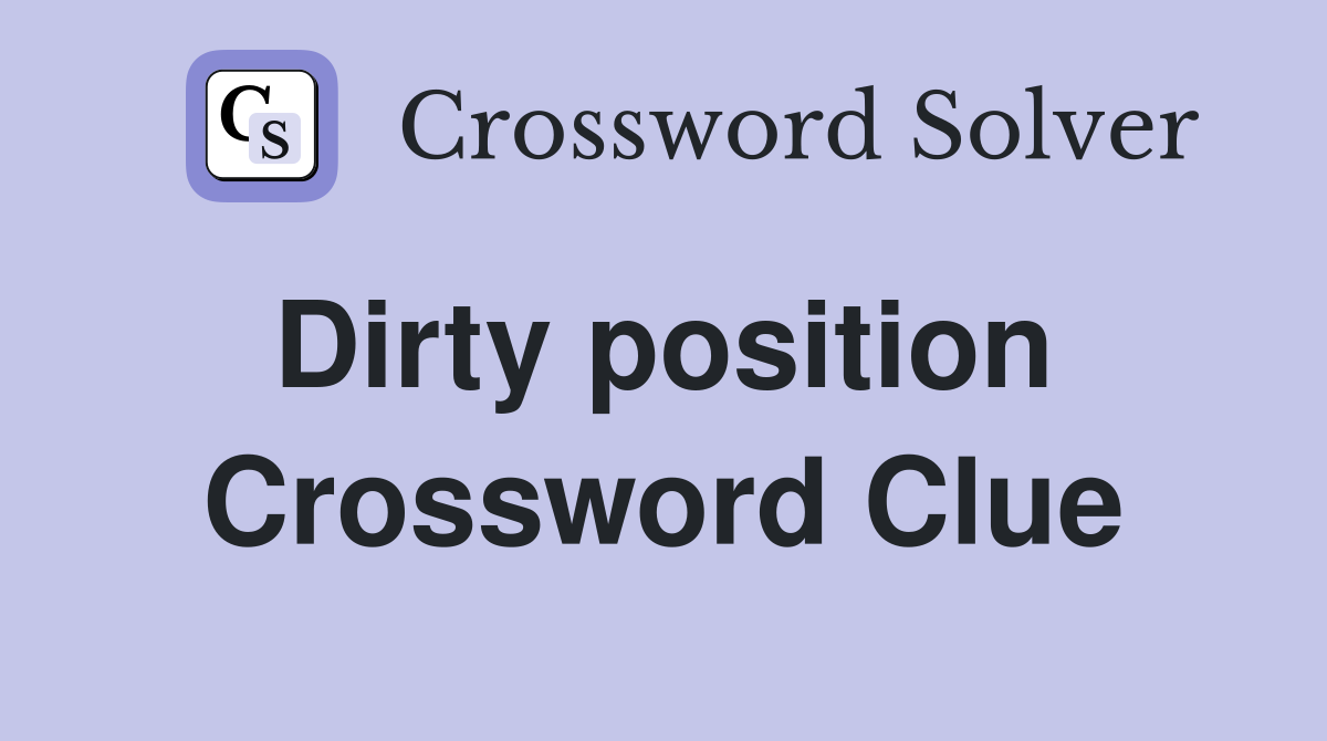 Dirty position  Crossword Clue