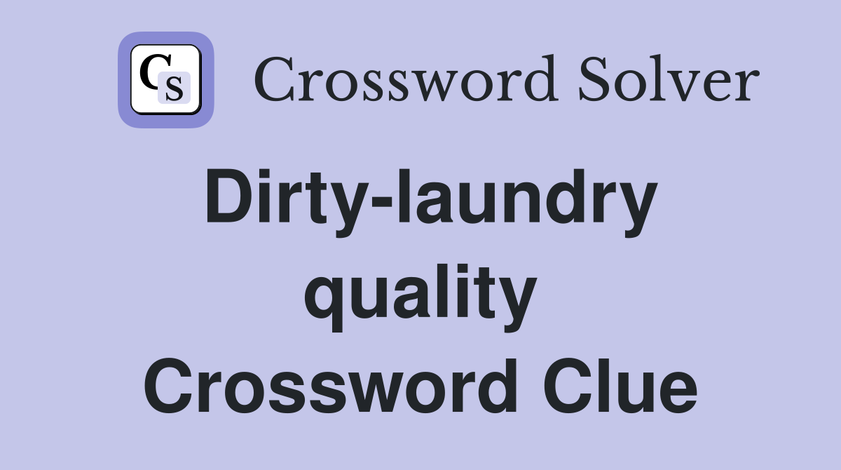 Dirty-laundry quality Crossword Clue