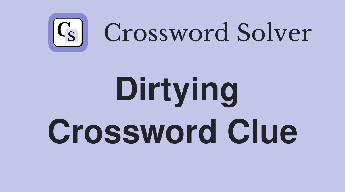 Dirtying Crossword Clue
