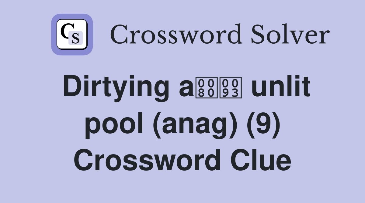 Dirtying a unlit pool (anag) (9) Crossword Clue