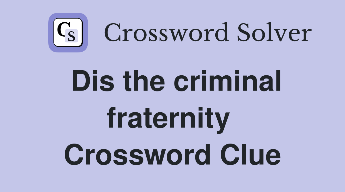Dis the criminal fraternity  Crossword Clue