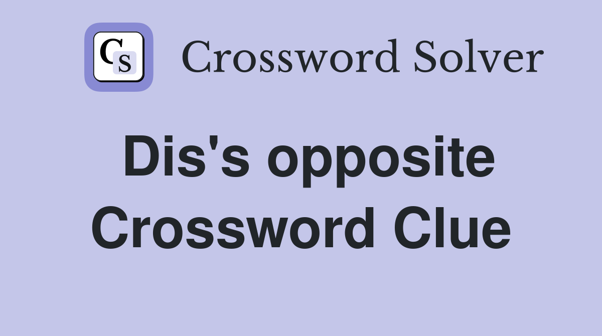 Diss opposite - Crossword Clue Answers - Crossword Solver