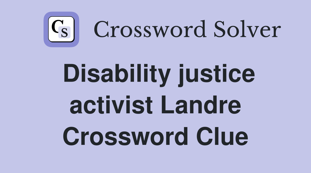 Disability justice activist Landre Crossword Clue