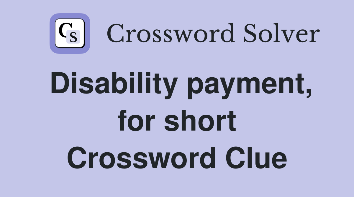 Disability payment, for short Crossword Clue