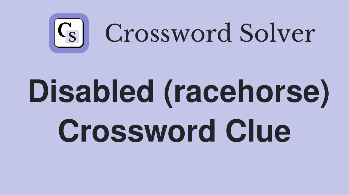Disabled (racehorse) Crossword Clue
