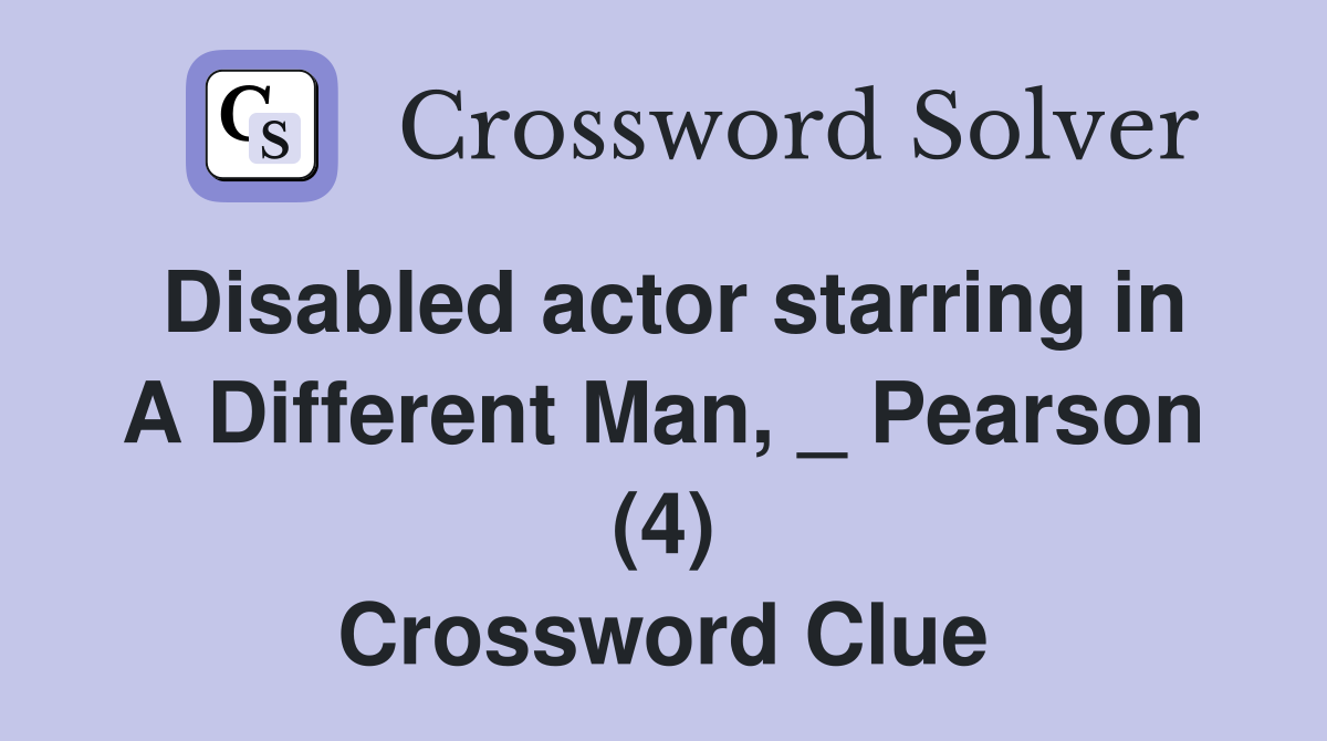 Disabled actor starring in A Different Man, _ Pearson (4) Crossword Clue