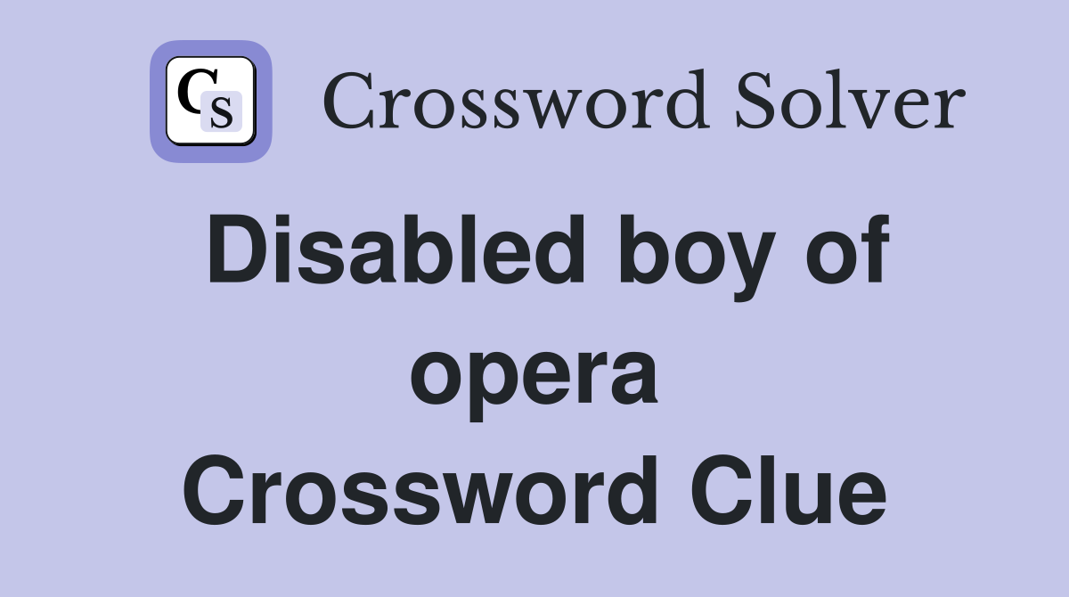 Disabled boy of opera Crossword Clue