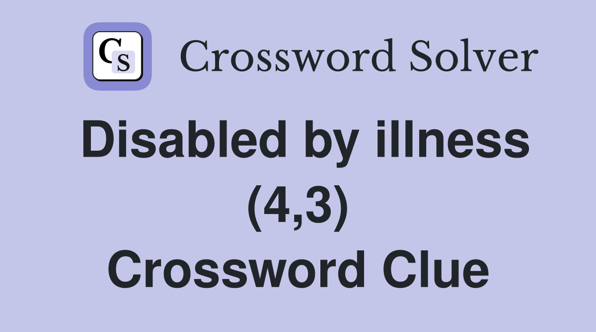 Disabled by illness (4,3) Crossword Clue