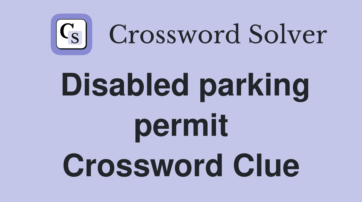 Disabled parking permit Crossword Clue