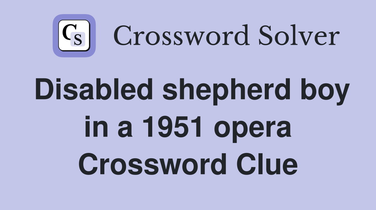 Disabled shepherd boy in a 1951 opera Crossword Clue