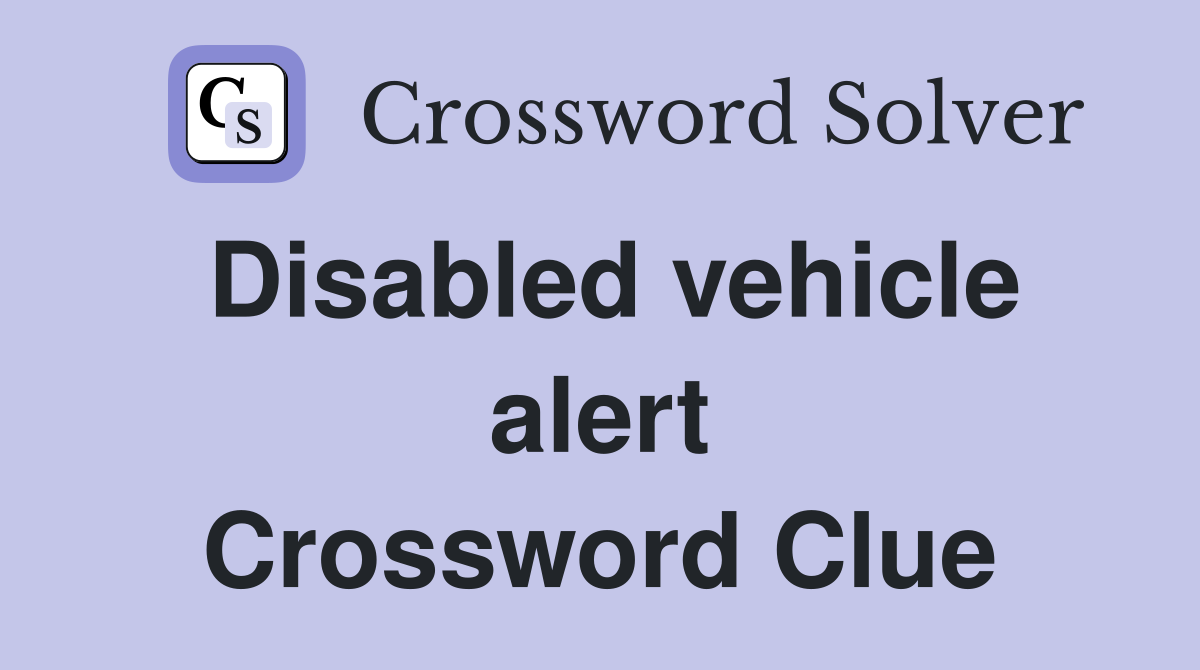 Disabled vehicle alert Crossword Clue