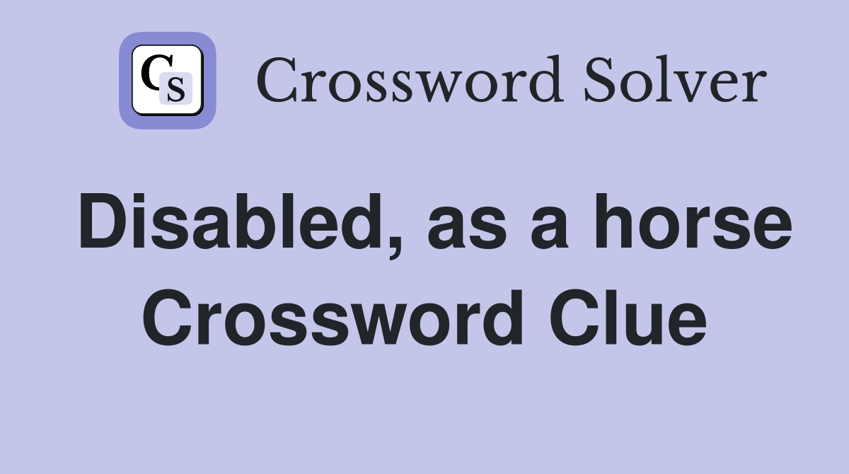 Disabled, as a horse Crossword Clue
