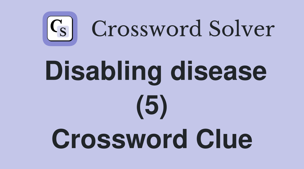 Disabling disease (5) Crossword Clue