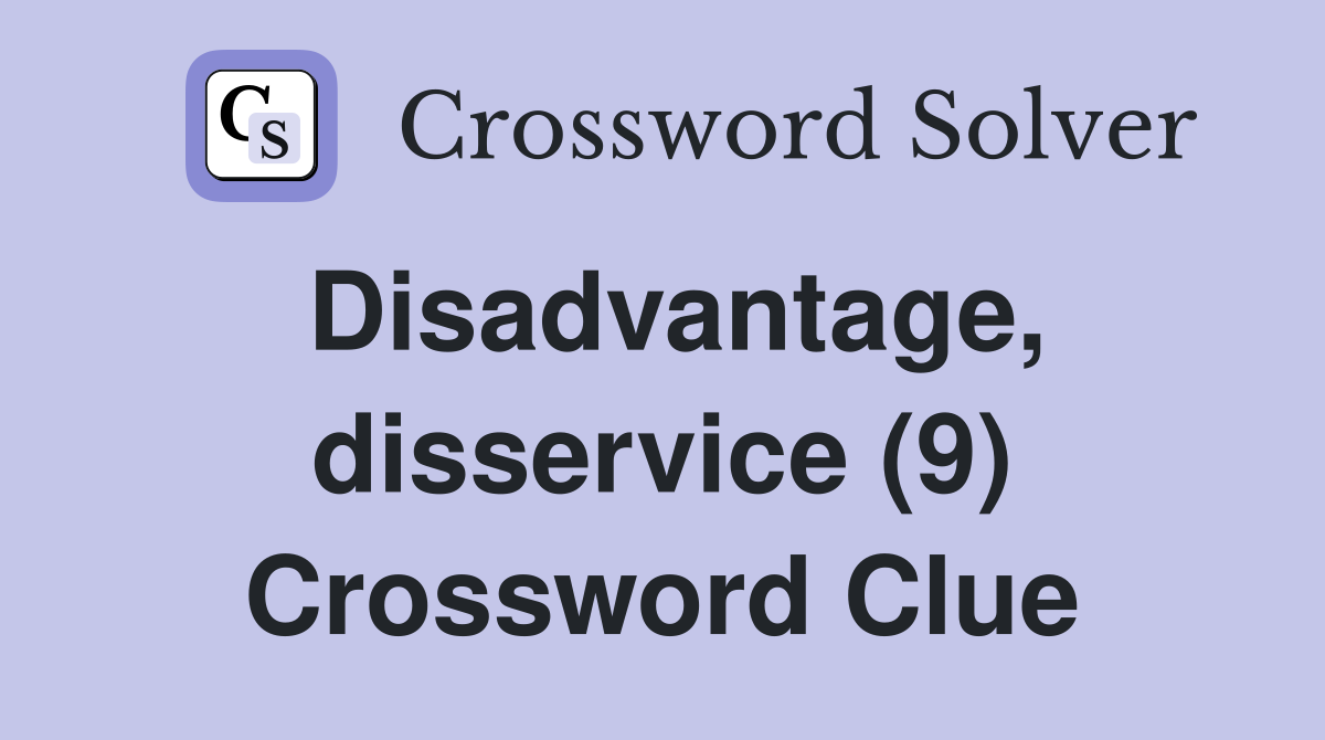 Disadvantage, disservice (9) Crossword Clue