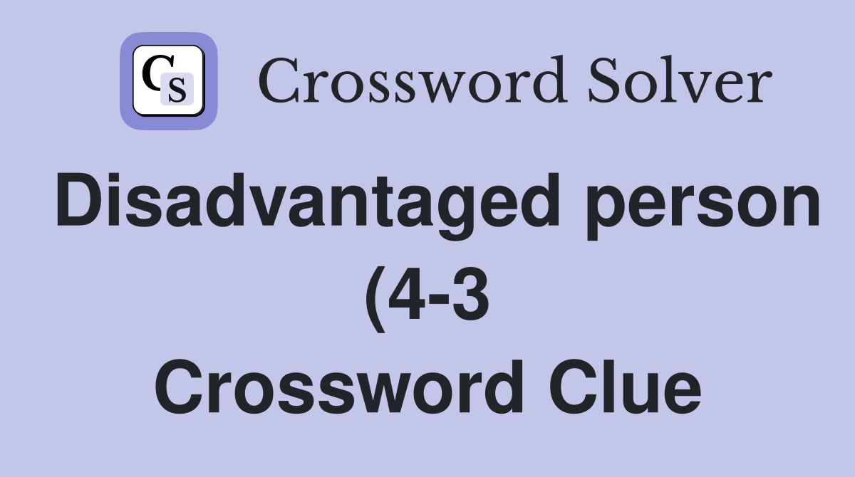 Disadvantaged person (4 3) Crossword Clue Answers Crossword Solver Disadvantaged person (4 3) Crossword Clue Answers Crossword Solver