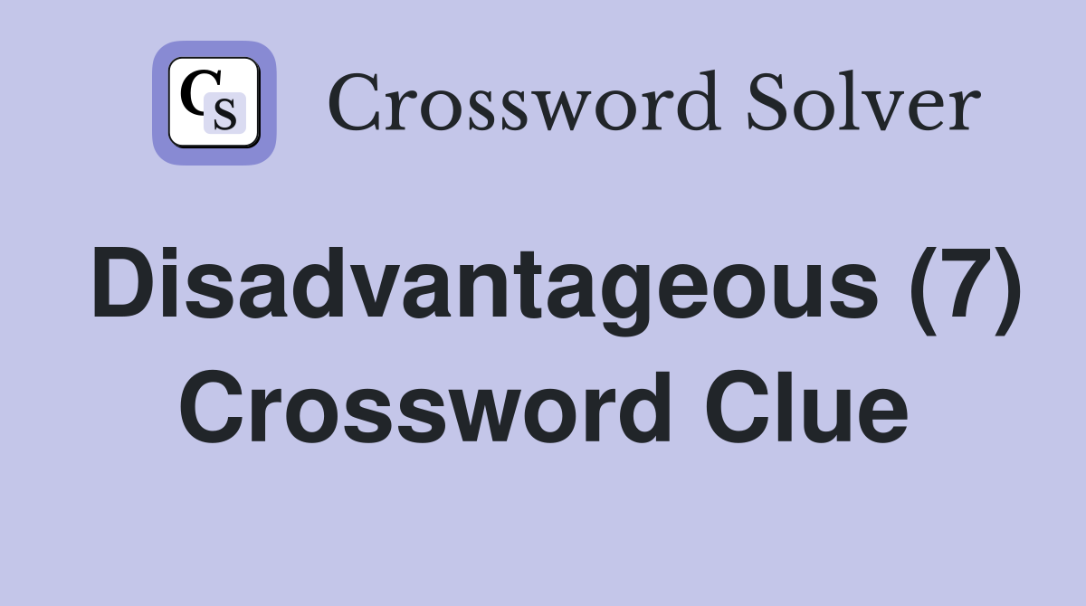 Disadvantageous (7) Crossword Clue