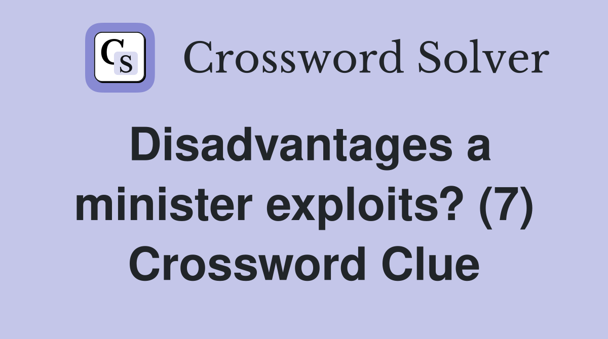 Disadvantages a minister exploits? (7) Crossword Clue