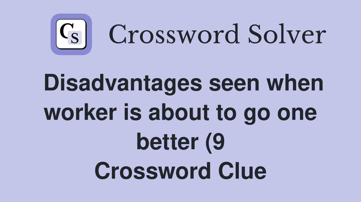 Disadvantages seen when worker is about to go one better (9 Disadvantages seen when worker is about to go one better (9