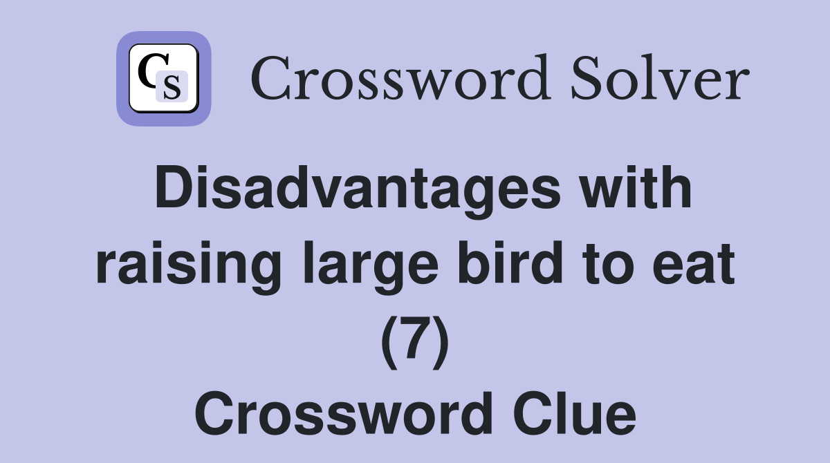 Disadvantages with raising large bird to eat (7) Crossword Clue