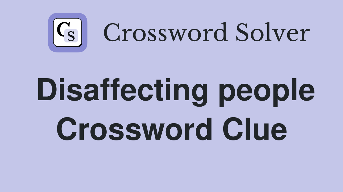 Disaffecting people Crossword Clue