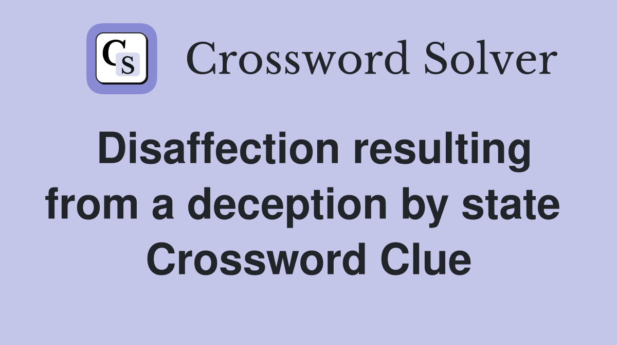 Disaffection resulting from a deception by state  Crossword Clue
