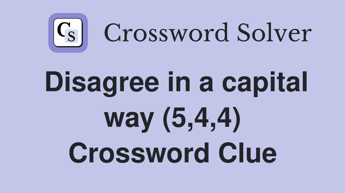 Disagree in a capital way (5,4,4) Crossword Clue