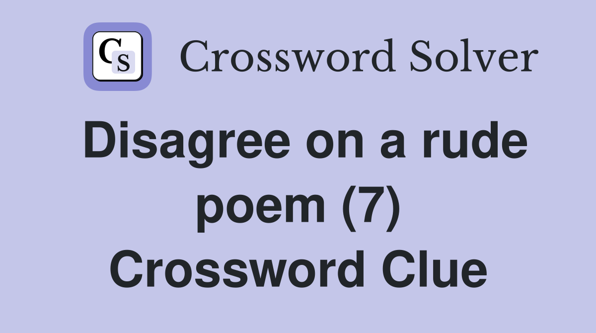Disagree on a rude poem (7) Crossword Clue