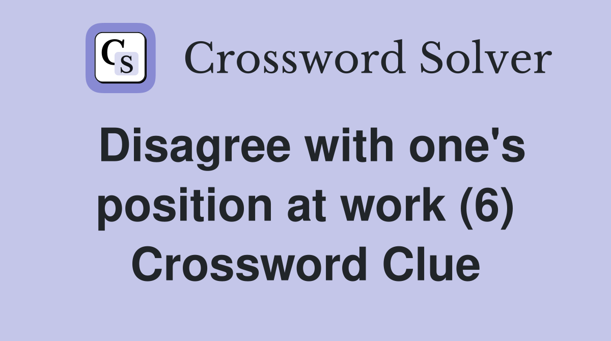 Disagree with one's position at work (6) Crossword Clue