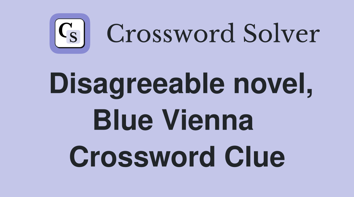 Disagreeable novel, Blue Vienna  Crossword Clue