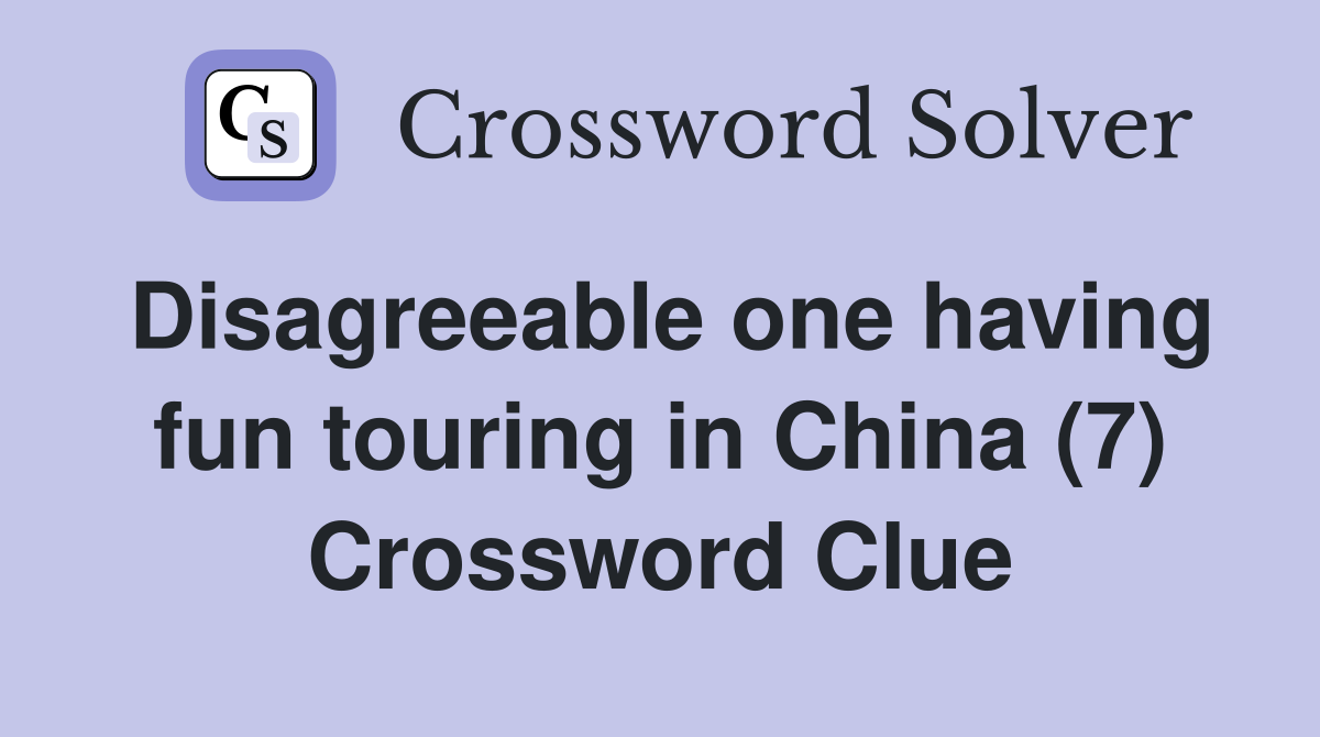 Disagreeable one having fun touring in China (7) Crossword Clue