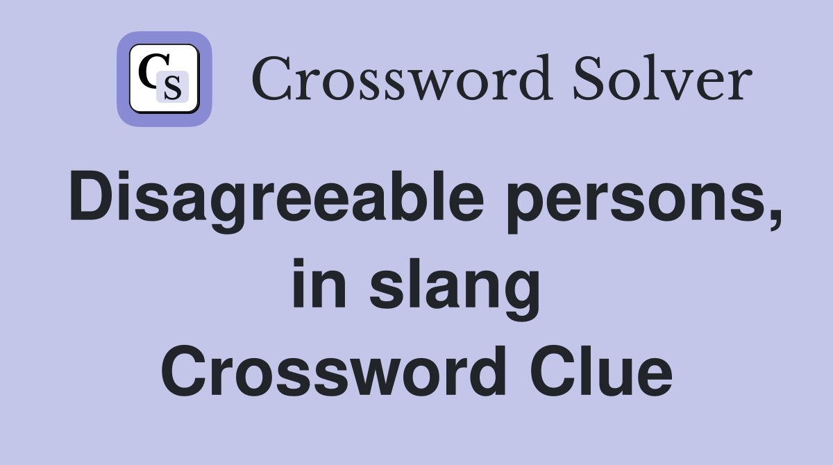 Disagreeable persons, in slang Crossword Clue
