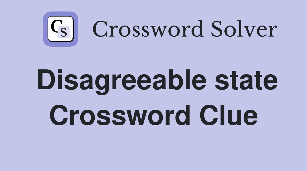 Disagreeable state Crossword Clue
