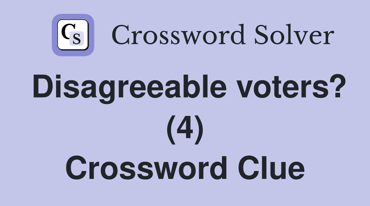 Disagreeable voters? (4) Crossword Clue