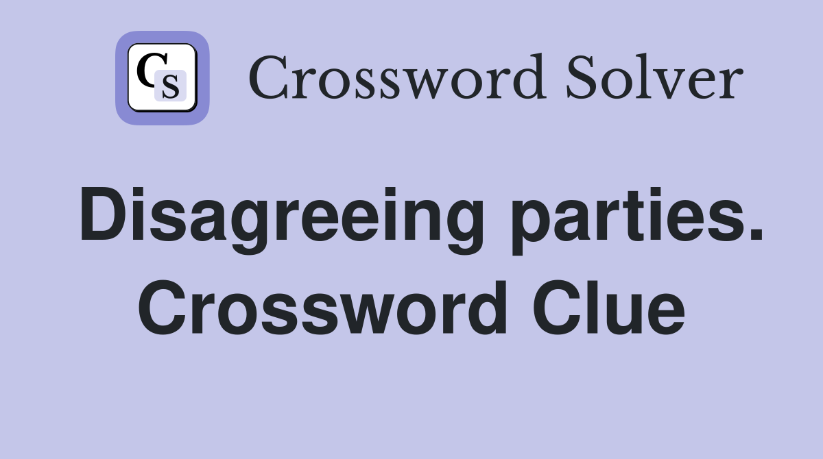 Disagreeing parties. Crossword Clue