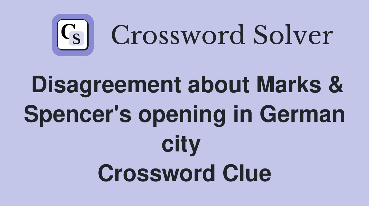 Disagreement about Marks & Spencer's opening in German city  Crossword Clue