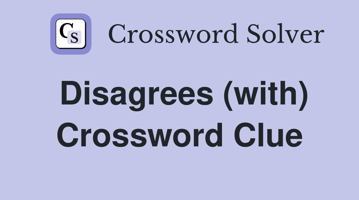 Disagrees (with) Crossword Clue