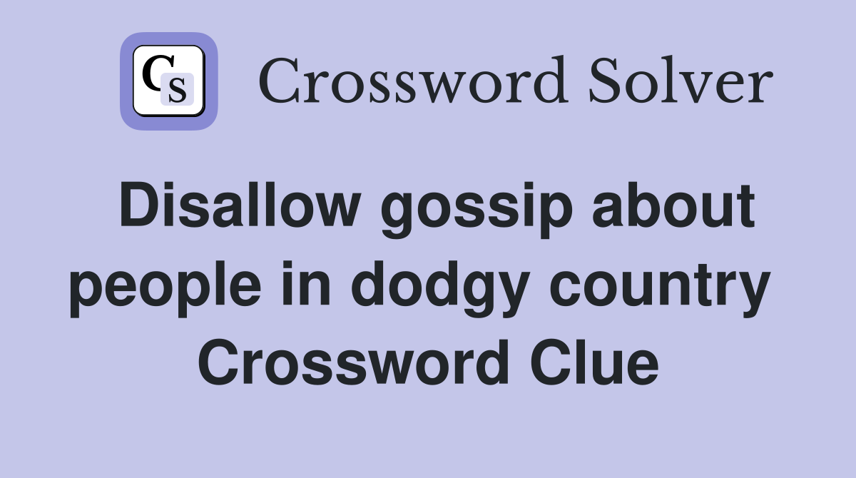 Disallow gossip about people in dodgy country  Crossword Clue