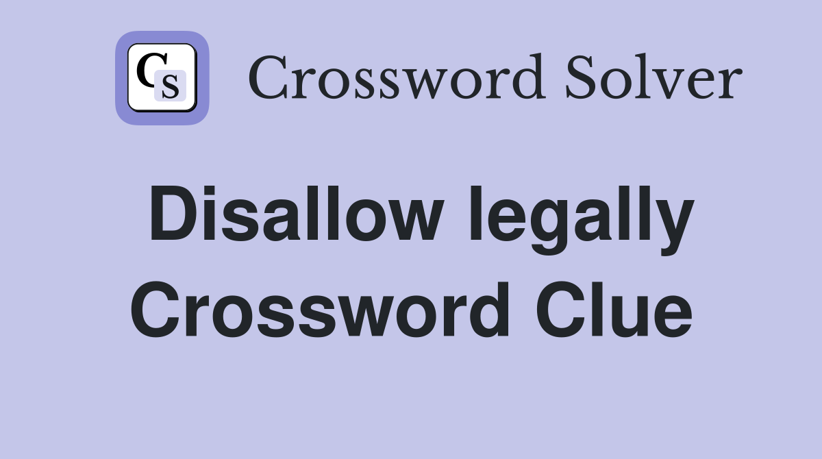 Disallow legally Crossword Clue