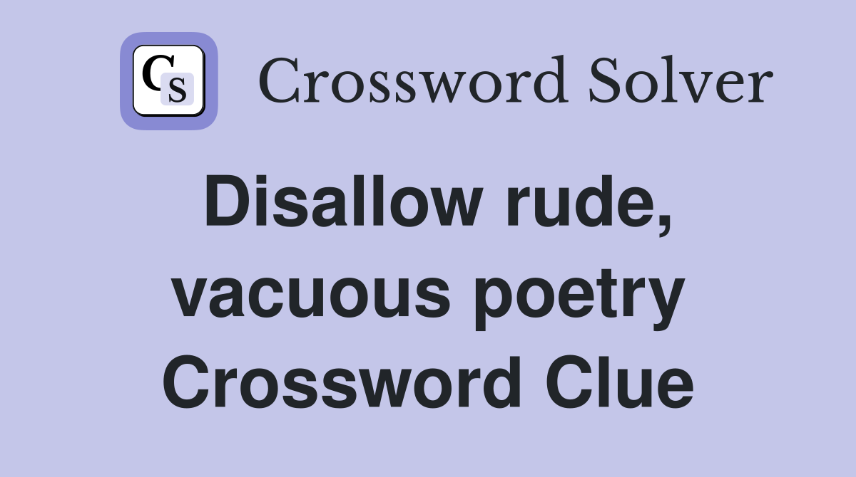 Disallow rude, vacuous poetry Crossword Clue