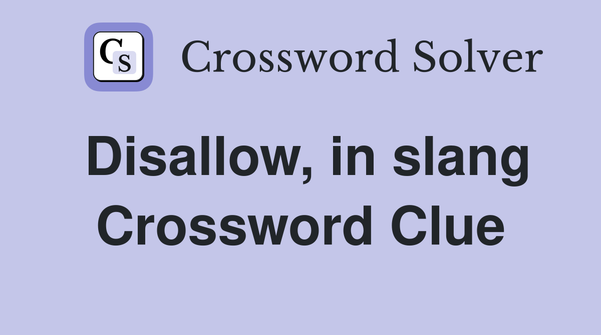 Disallow, in slang Crossword Clue