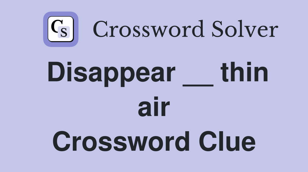 Disappear __ thin air Crossword Clue
