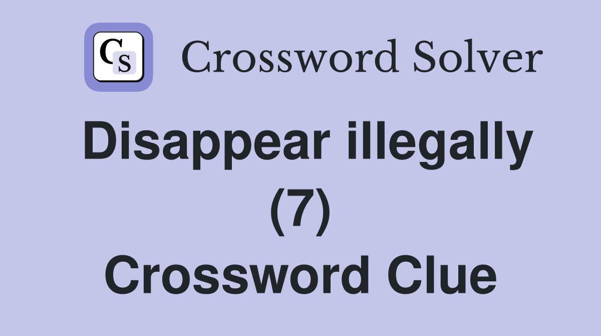 Disappear illegally (7) Crossword Clue