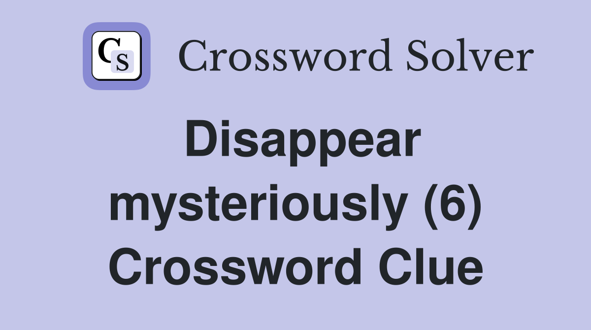 Disappear mysteriously (6) Crossword Clue