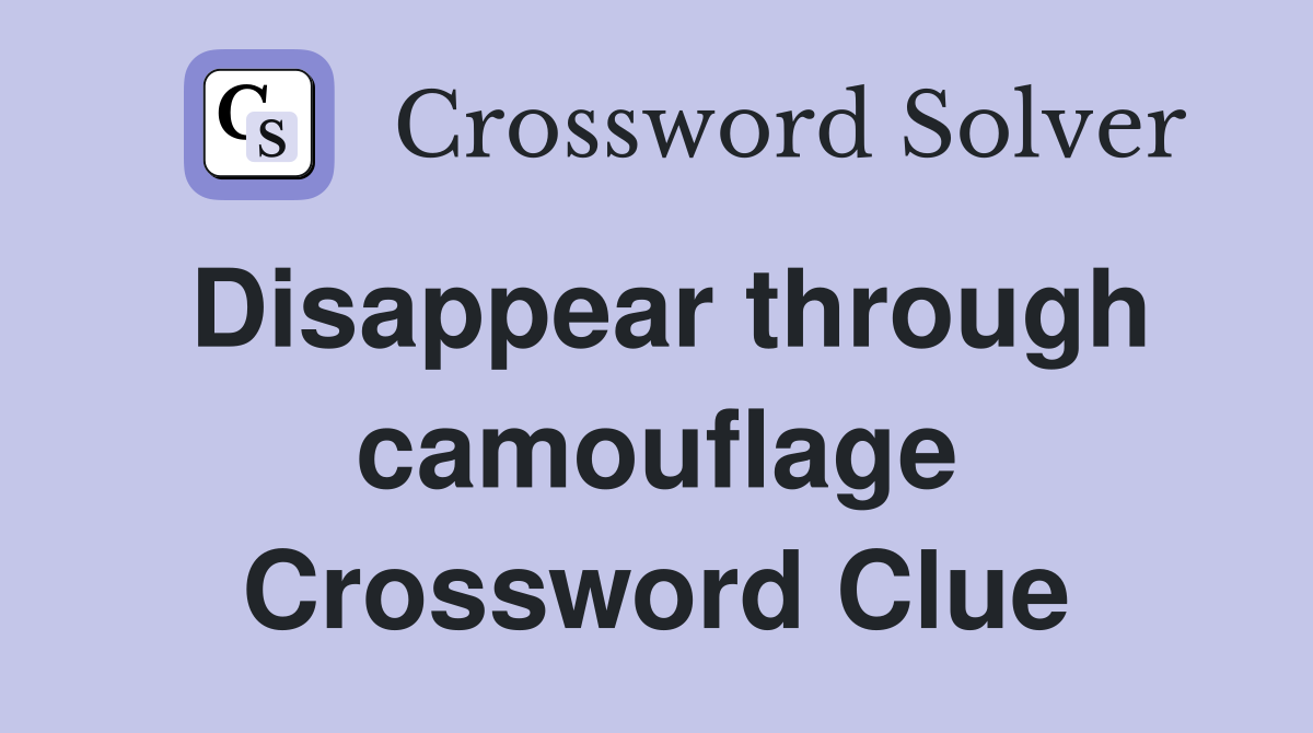 Disappear through camouflage Crossword Clue
