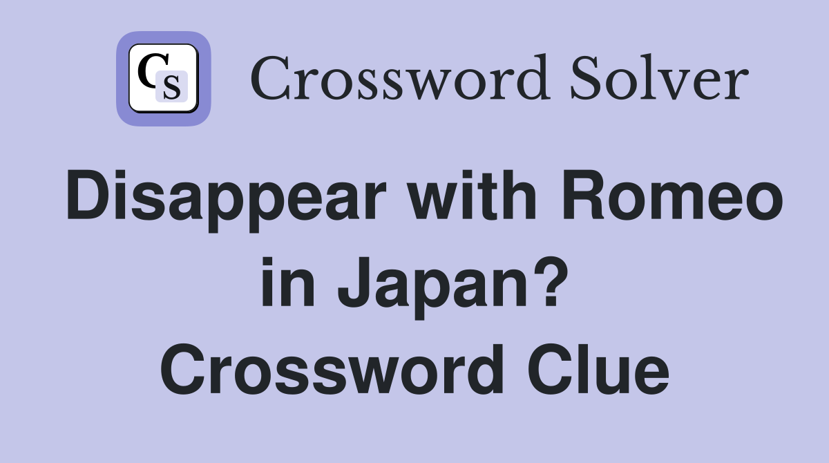 Disappear with Romeo in Japan? Crossword Clue
