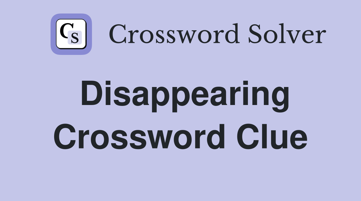 Disappearing Crossword Clue
