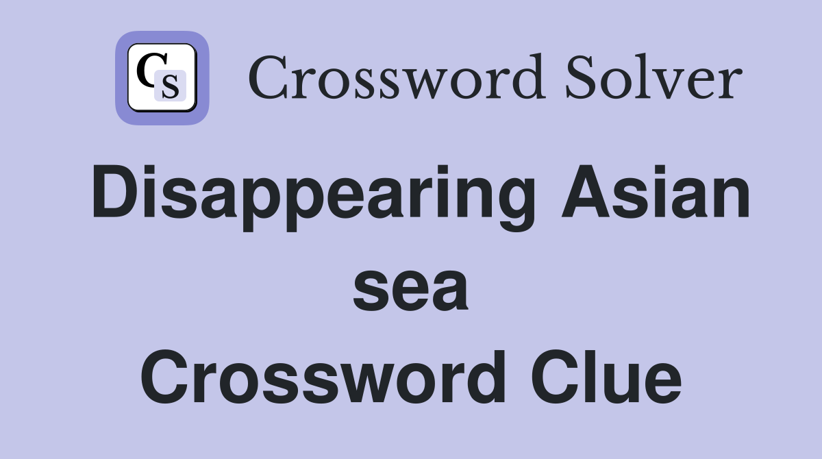 Disappearing Asian sea Crossword Clue