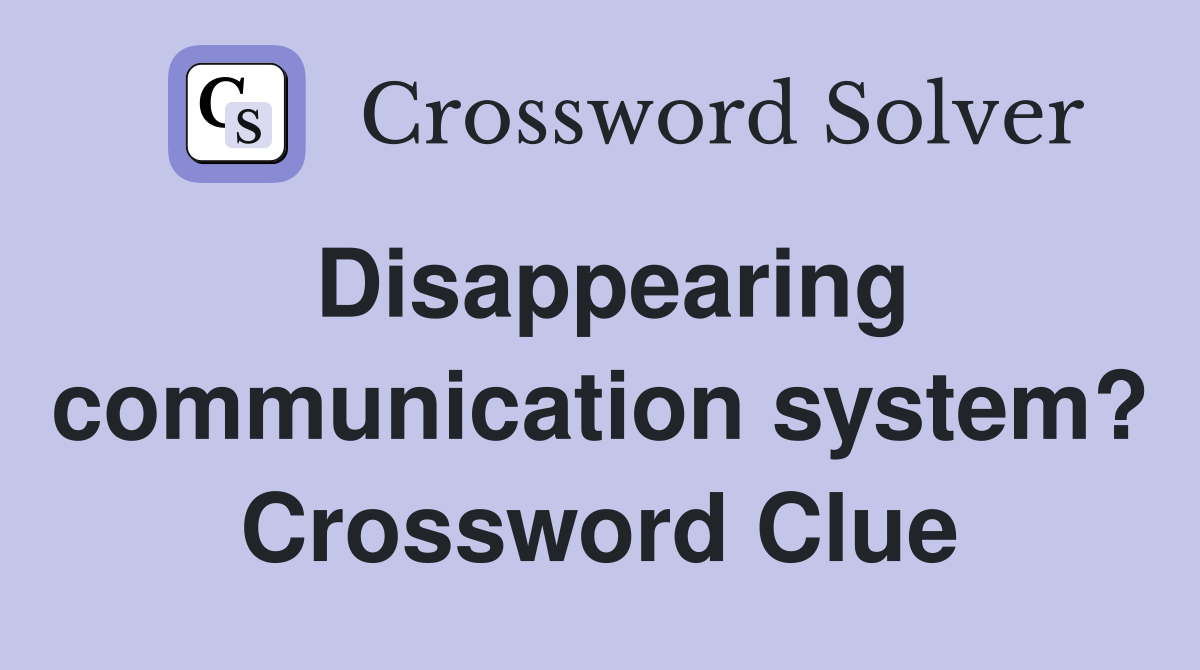 Disappearing communication system? Crossword Clue