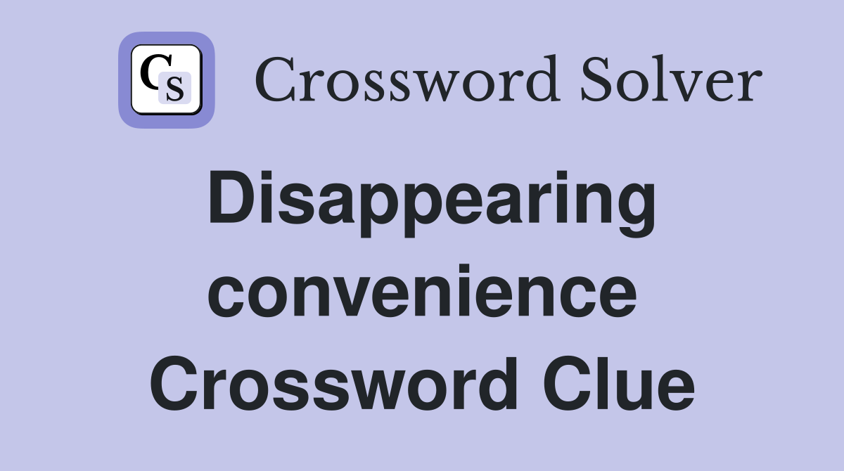 Disappearing convenience Crossword Clue