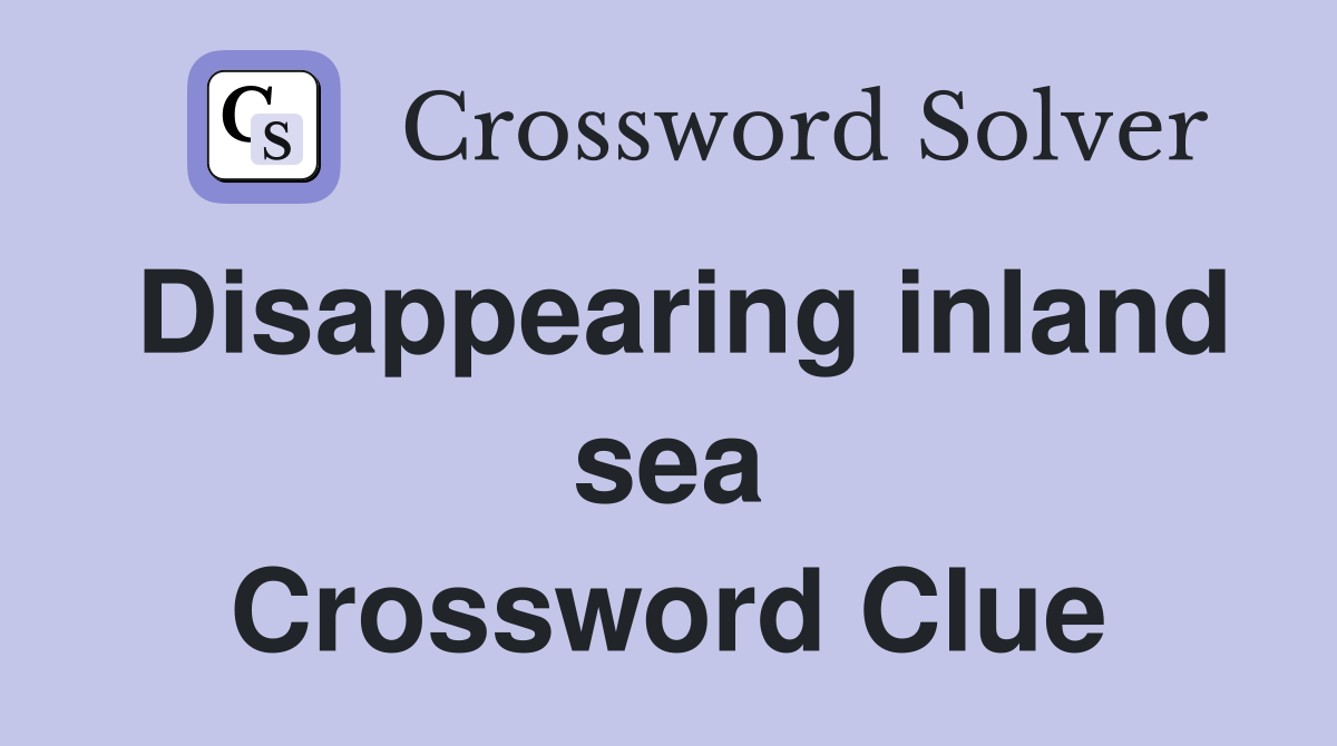 Disappearing inland sea Crossword Clue